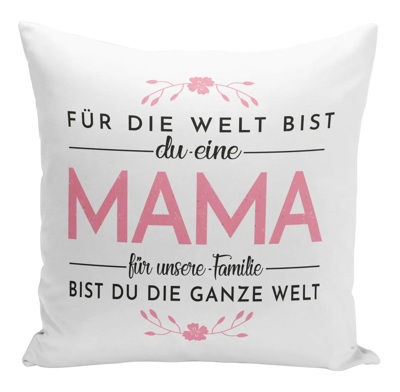 Bild: Kissen - Für die Welt bis Du eine Mama für unsere Familie bist Du die ganze Welt. Geschenkidee