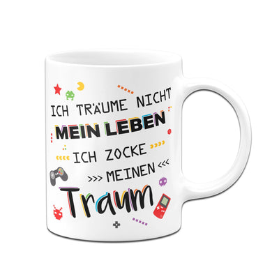 Bild: Gaming Tasse - Ich träume nicht mein Leben! Ich zocke meinen zocke meinen Traum! (bunt) Geschenkidee