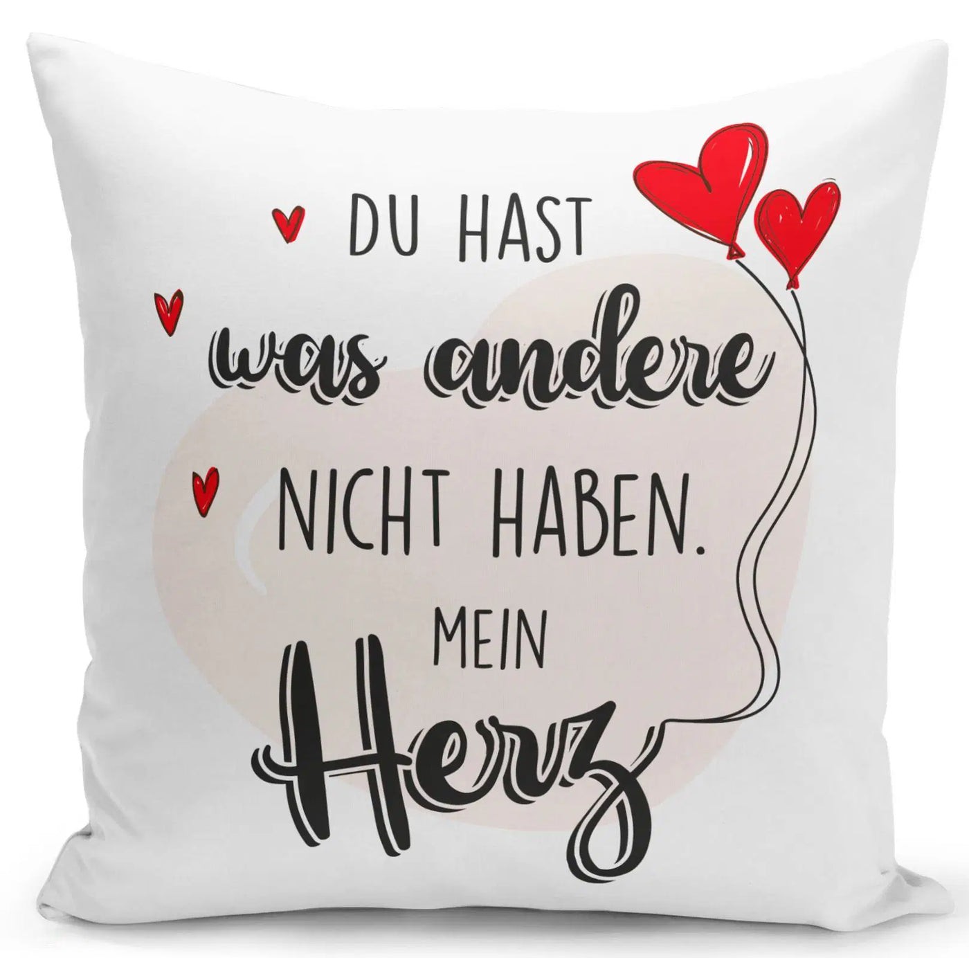 Bild: Kissen - Du hast was andere nicht haben. Mein Herz Geschenkidee