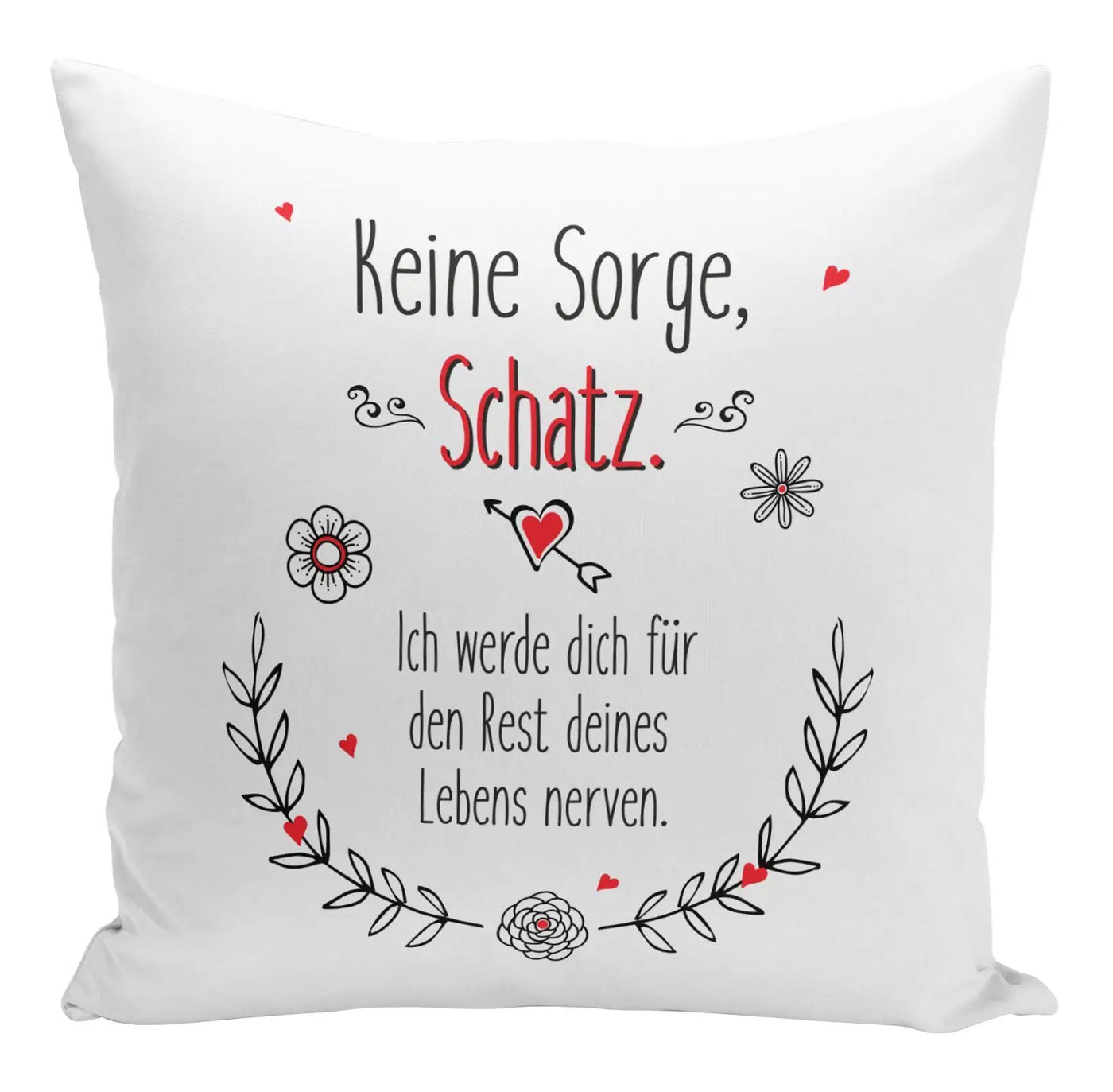Bild: Kissen - Keine Sorge Schatz ich werde Dich für den Rest deines Lebens Nerven Geschenkidee