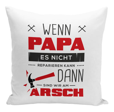 Bild: Kissen - Wenn Papa es Nicht Reparieren kann sind wir am Arsch Geschenkidee