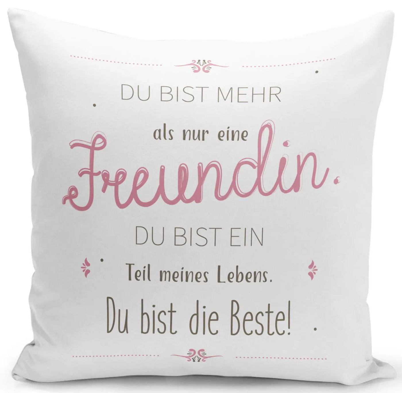 Bild: Kissen - Du bist mehr als eine Freundin, Du bist ein Teil meines Lebens. Du bist die Beste Geschenkidee
