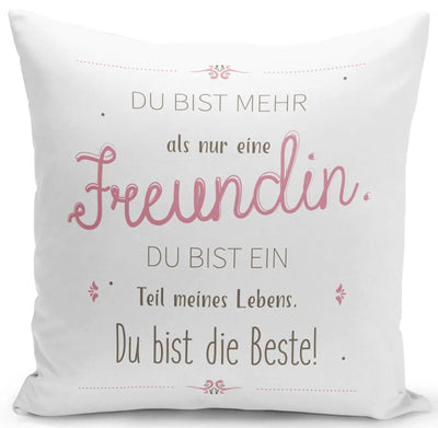 Bild: Kissen - Du bist mehr als eine Freundin, Du bist ein Teil meines Lebens. Du bist die Beste Geschenkidee