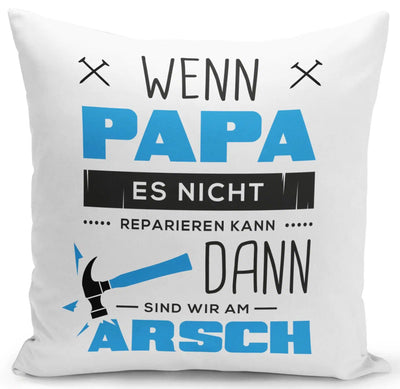 Bild: Kissen - Wenn Papa es Nicht Reparieren kann sind wir am Arsch Geschenkidee