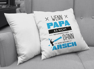 Bild: Kissen - Wenn Papa es Nicht Reparieren kann sind wir am Arsch Geschenkidee