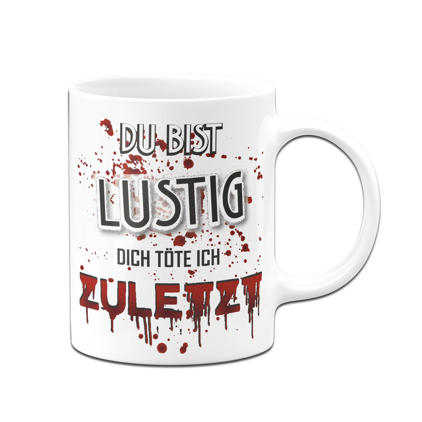 Bild: Tasse - Du bist lustig! Dich töte ich zuletzt! (blutig) Geschenkidee