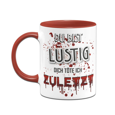 Bild: Tasse - Du bist lustig! Dich töte ich zuletzt! (blutig) Geschenkidee