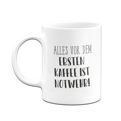 Tasse - Alles vor dem ersten Kaffee ist Notwehr! - Pure Statement