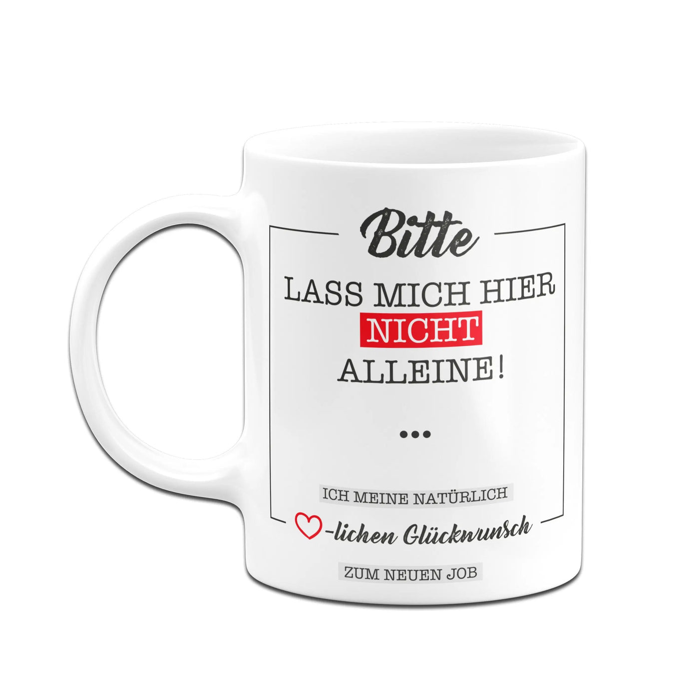 Bild: Tasse - Bitte lass mich hier nicht alleine! Geschenkidee