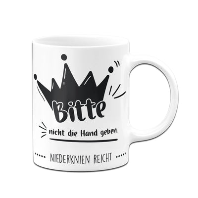 Bild: Tasse - Bitte nicht die Hand geben. Niederknien reicht. Geschenkidee