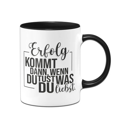 Bild: Tasse - Erfolg kommt dann, wenn du tust, was du liebst. Geschenkidee