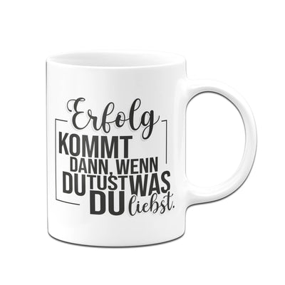 Bild: Tasse - Erfolg kommt dann, wenn du tust, was du liebst. Geschenkidee