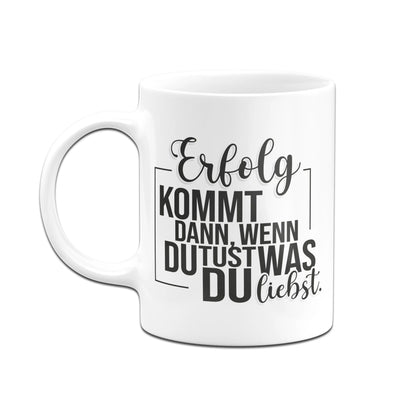 Bild: Tasse - Erfolg kommt dann, wenn du tust, was du liebst. Geschenkidee