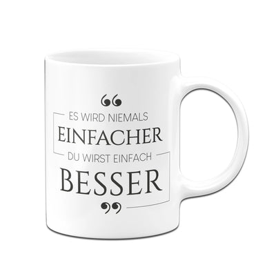 Bild: Tasse - Es wird niemals einfacher. Du wirst einfach besser. Geschenkidee