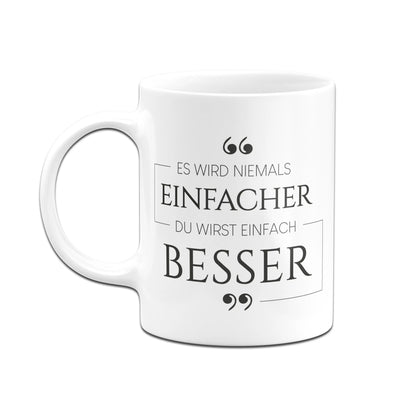 Bild: Tasse - Es wird niemals einfacher. Du wirst einfach besser. Geschenkidee