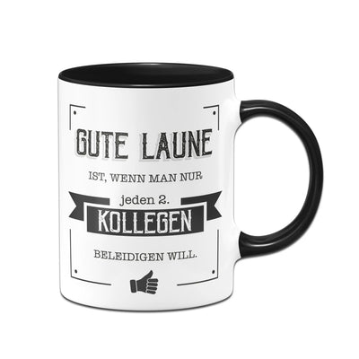 Bild: Tasse - Gute Laune ist, wenn man nur jeden zweiten Kollegen beleidigen will. Geschenkidee