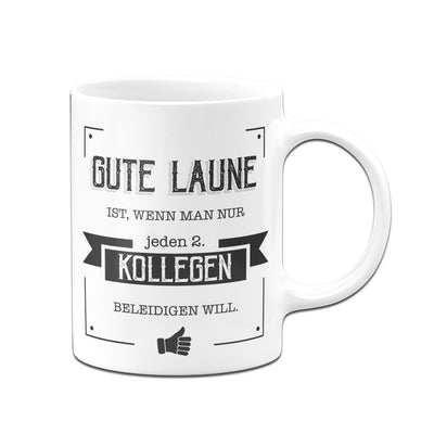 Bild: Tasse - Gute Laune ist, wenn man nur jeden zweiten Kollegen beleidigen will. Geschenkidee