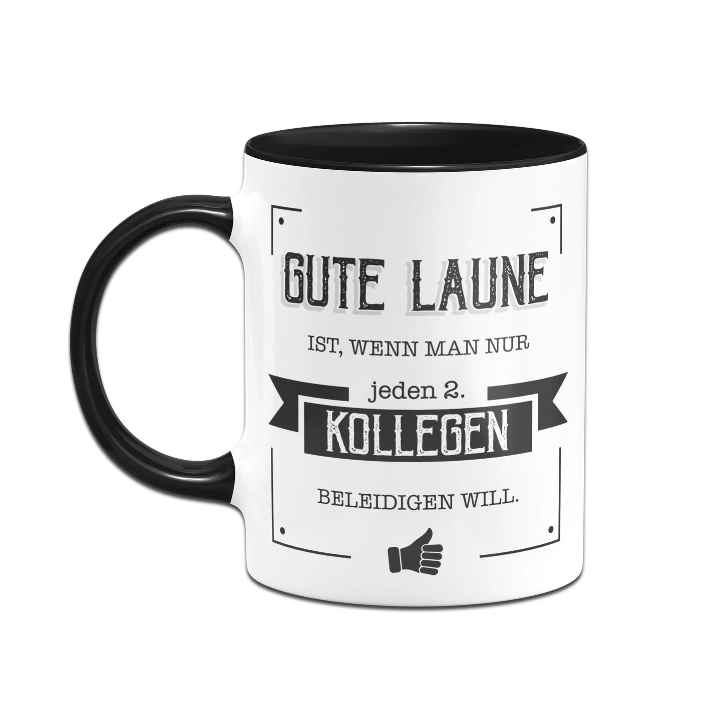 Bild: Tasse - Gute Laune ist, wenn man nur jeden zweiten Kollegen beleidigen will. Geschenkidee