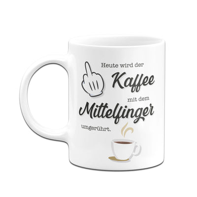 Bild: Tasse - Heute wird der Kaffee wieder mit dem Mittelfinger umgerührt. Geschenkidee