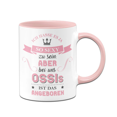 Bild: Tasse - Ich hasse es so sexy zu sein, aber bei uns Ossis ist das angeboren. Geschenkidee