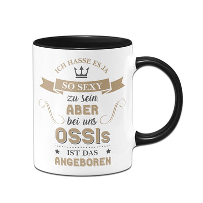 Bild: Tasse - Ich hasse es so sexy zu sein, aber bei uns Ossis ist das angeboren. Geschenkidee