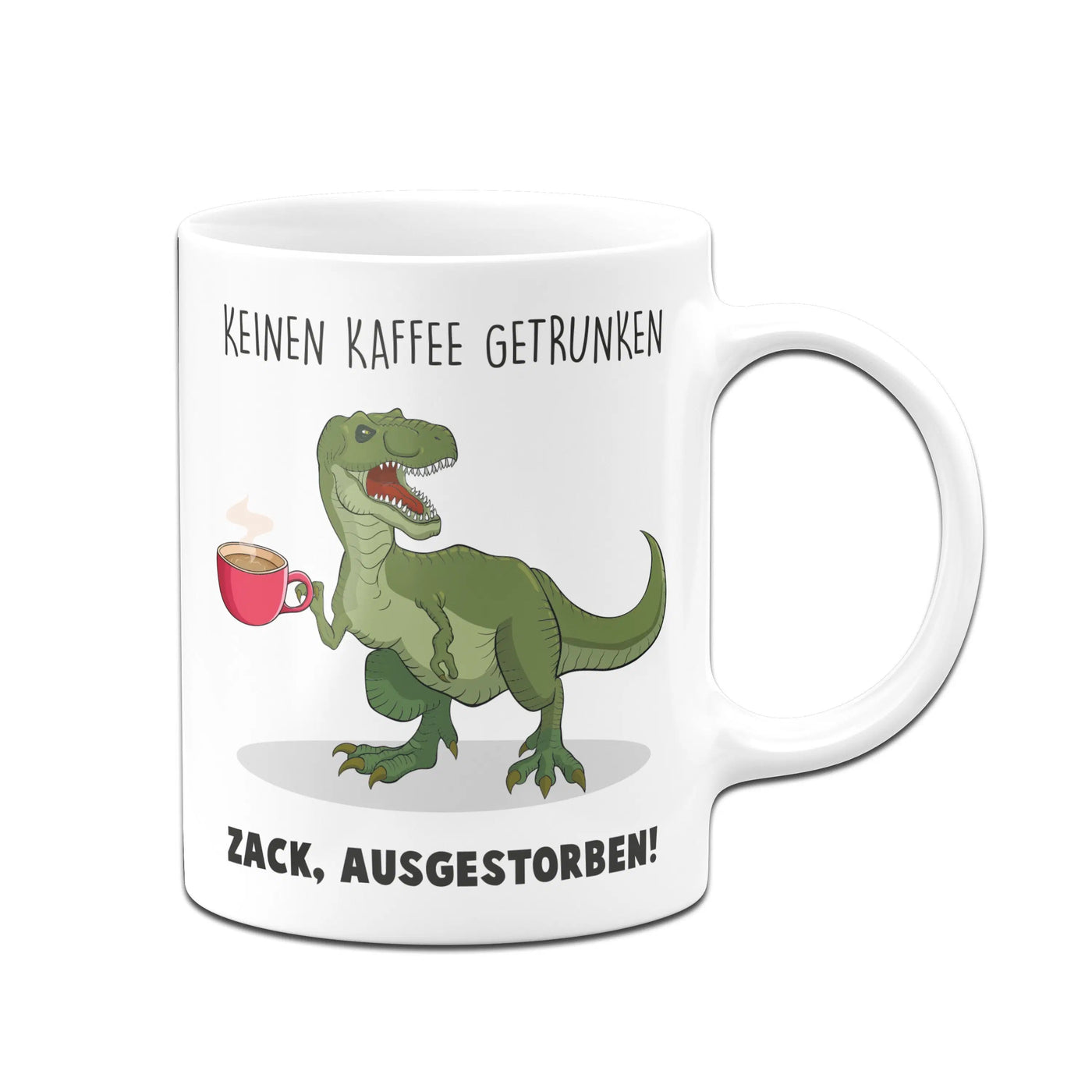 Bild: Tasse - Keinen Kaffee getrunken. Zack, ausgestorben! Geschenkidee