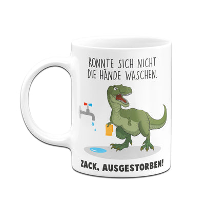 Bild: Tasse - Konnte sich nicht die Hände waschen. Zack, ausgestorben. Geschenkidee