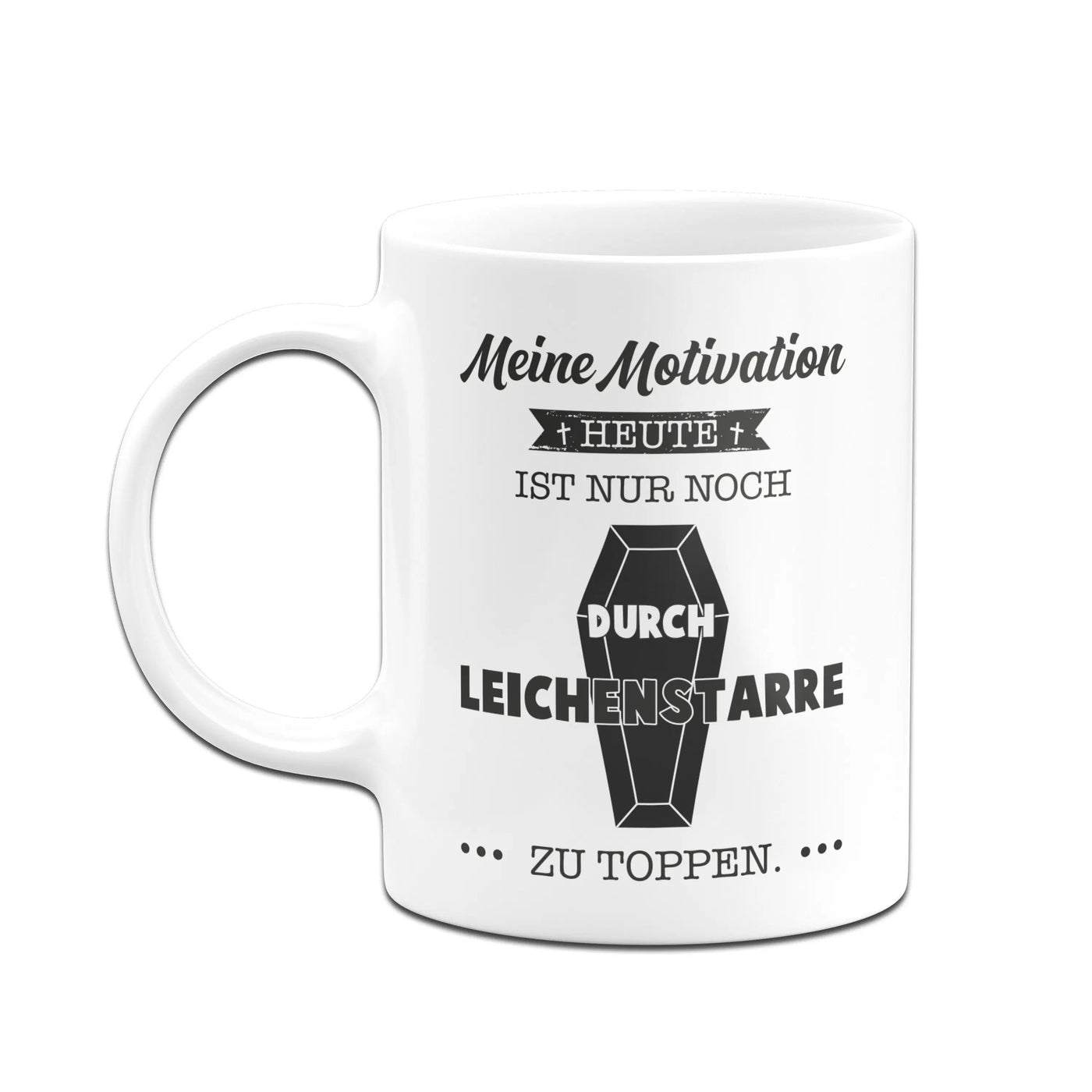 Bild: Tasse - Meine Motivation heute ist nur noch durch Leichenstarre zu toppen. Geschenkidee
