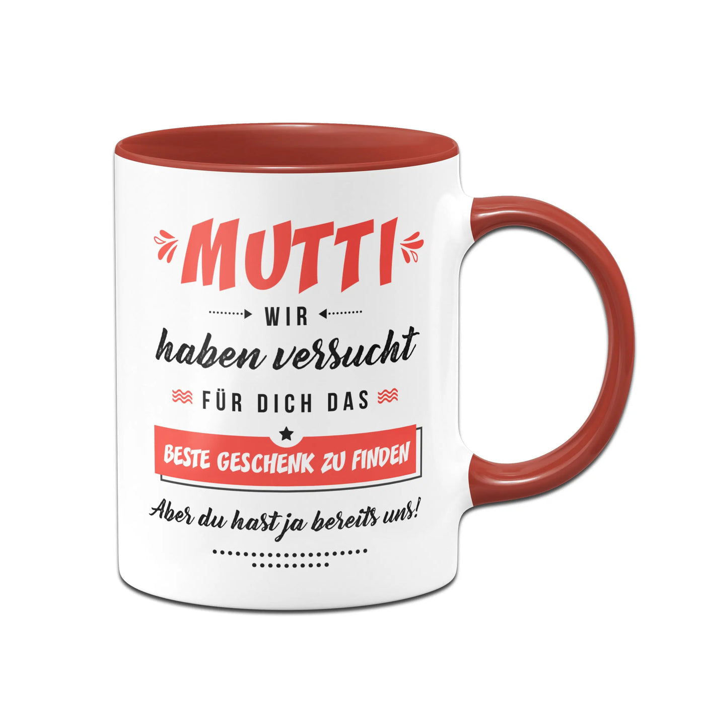 Bild: Tasse - Mutti wir haben versucht für Dich das beste Geschenk zu finden. Aber Du hast ja bereits uns! Geschenkidee