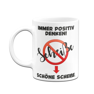 Bild: Tasse - Scheiße! Immer positiv denken! Schöne Scheiße. Geschenkidee