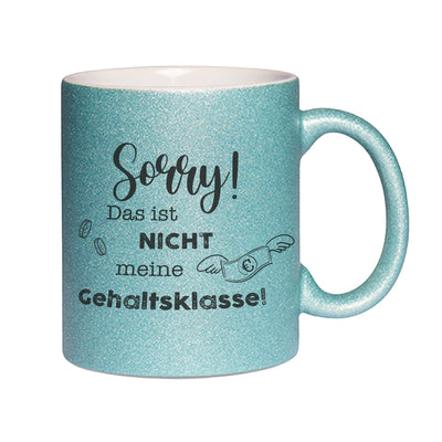 Bild: Glitzertasse - Sorry! Das ist nicht meine Gehaltsklasse! Geschenkidee