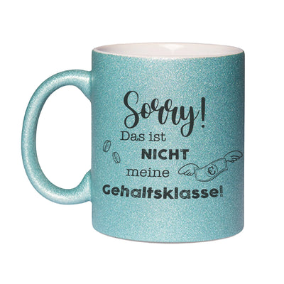 Bild: Glitzertasse - Sorry! Das ist nicht meine Gehaltsklasse! Geschenkidee
