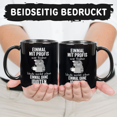 Tasse - Einmal mit Profis war früher. Heute reicht schon einmal ohne Idioten - BL
