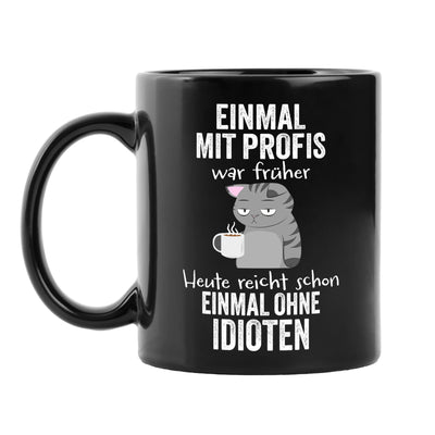 Tasse - Einmal mit Profis war früher. Heute reicht schon einmal ohne Idioten - BL