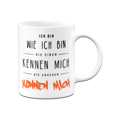Bild: Tasse - Ich bin wie ich bin - die einen kennen mich die Anderen können mich Geschenkidee