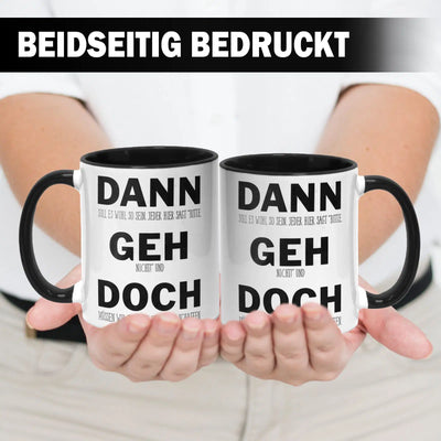 Tasse - Dann geh doch
