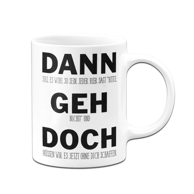 Tasse - Dann geh doch