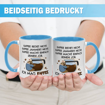Tasse - Kaffee redet nicht. Kaffee jammert nicht. Ich mag Kaffee. - Ratzfatz das Faultier