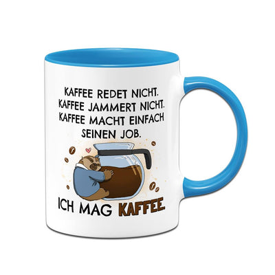 Tasse - Kaffee redet nicht. Kaffee jammert nicht. Ich mag Kaffee. - Ratzfatz das Faultier