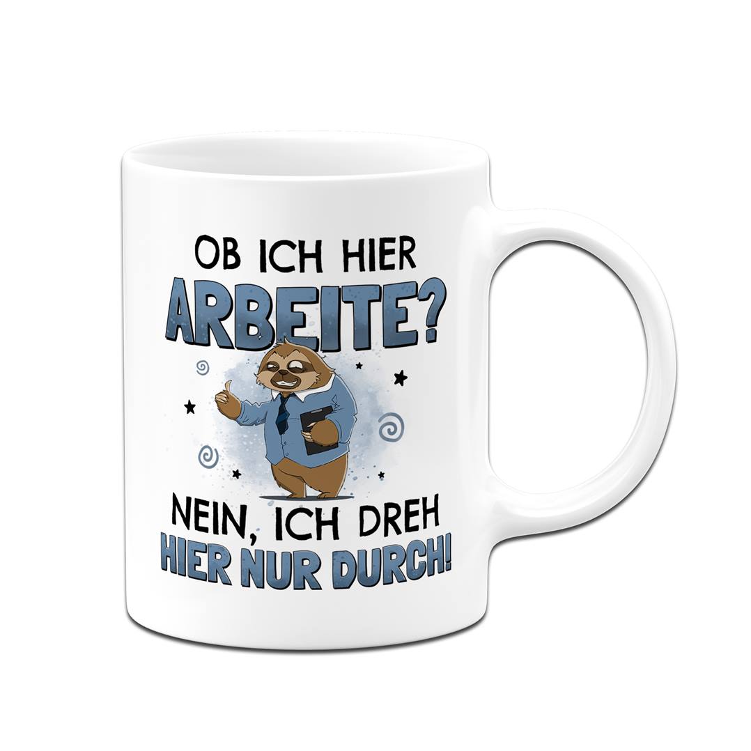 Tasse - Ob ich hier arbeite? Nein, ich dreh hier nur durch. - Ratzfatz das Faultier