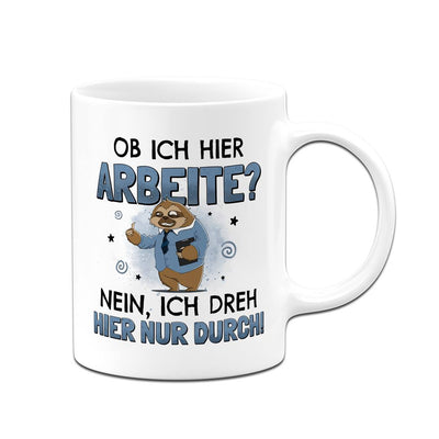 Tasse - Ob ich hier arbeite? Nein, ich dreh hier nur durch. - Ratzfatz das Faultier