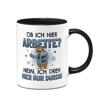 Tasse - Ob ich hier arbeite? Nein, ich dreh hier nur durch. - Ratzfatz das Faultier