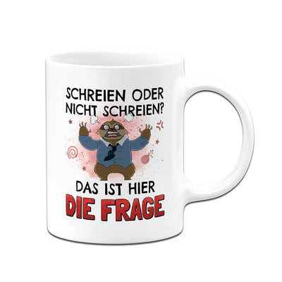 Tasse - Schreien oder nicht schreien? Das ist hier die Frage - Ratzfatz das Faultier