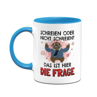 Tasse - Schreien oder nicht schreien? Das ist hier die Frage - Ratzfatz das Faultier