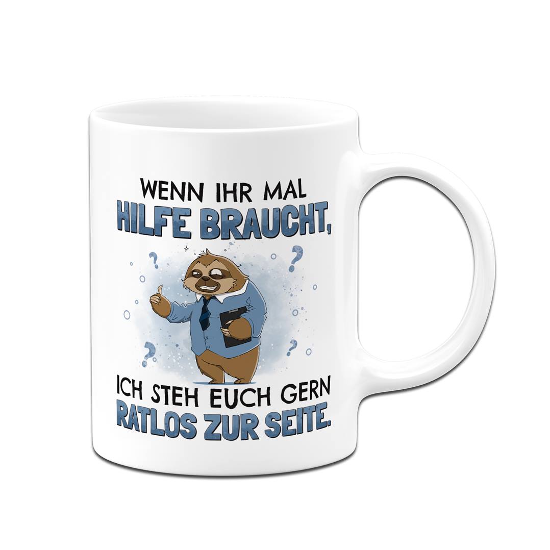Tasse - Wenn ihr mal Hilfe braucht, ich steh euch gern ratlos zur Seite. - Ratzfatz das Faultier