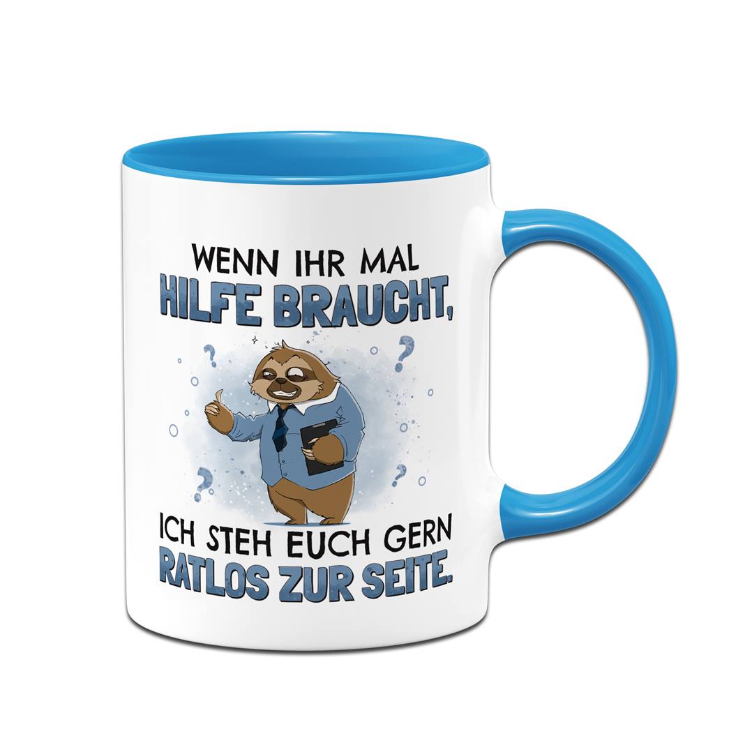 Tasse - Wenn ihr mal Hilfe braucht, ich steh euch gern ratlos zur Seite. - Ratzfatz das Faultier
