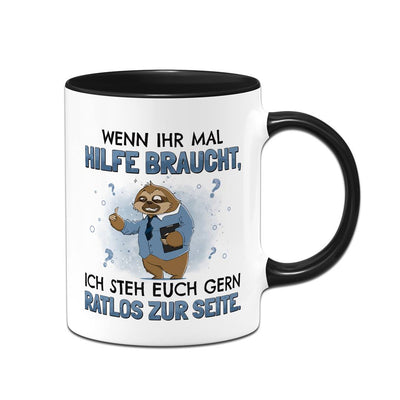 Tasse - Wenn ihr mal Hilfe braucht, ich steh euch gern ratlos zur Seite. - Ratzfatz das Faultier