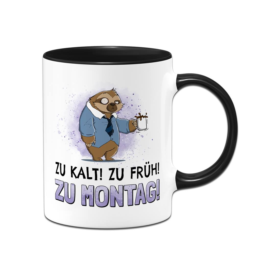 Tasse - Zu kalt! Zu früh! Zu Montag! - Ratzfatz das Faultier