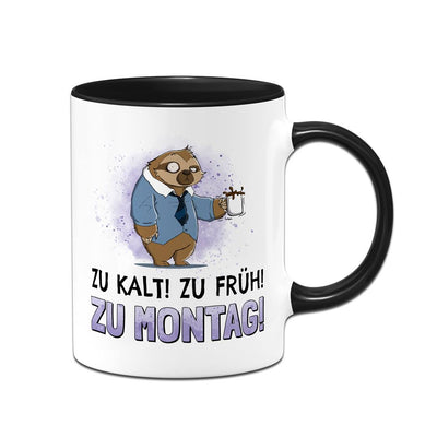 Tasse - Zu kalt! Zu früh! Zu Montag! - Ratzfatz das Faultier