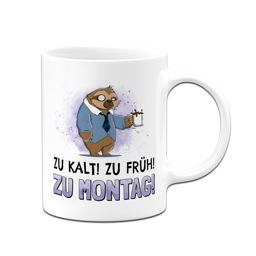 Tasse - Zu kalt! Zu früh! Zu Montag! - Ratzfatz das Faultier